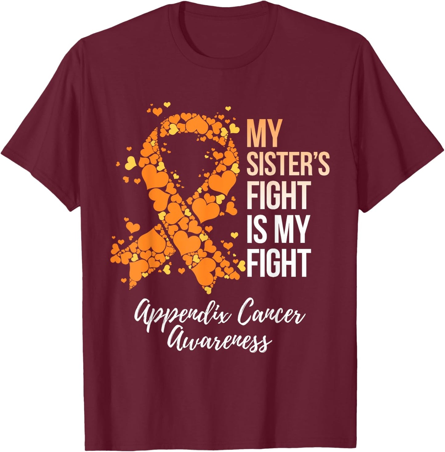 My Sister’s Fight Is My Fight Appendix Cancer Awareness T-Shirt - T-Shirt | Maroon