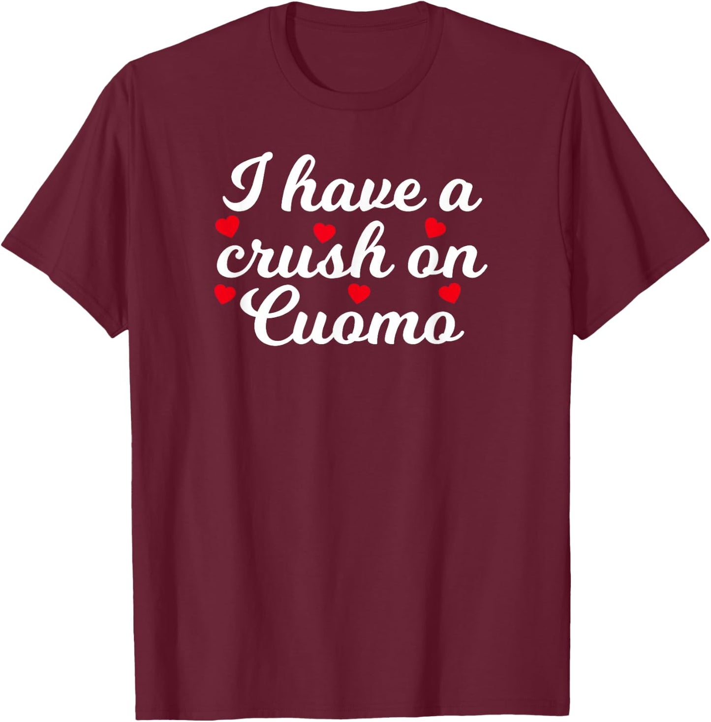 Andrew Cuomo I Have A Crush On Cuomo Gift T-Shirt - T-Shirt | Maroon