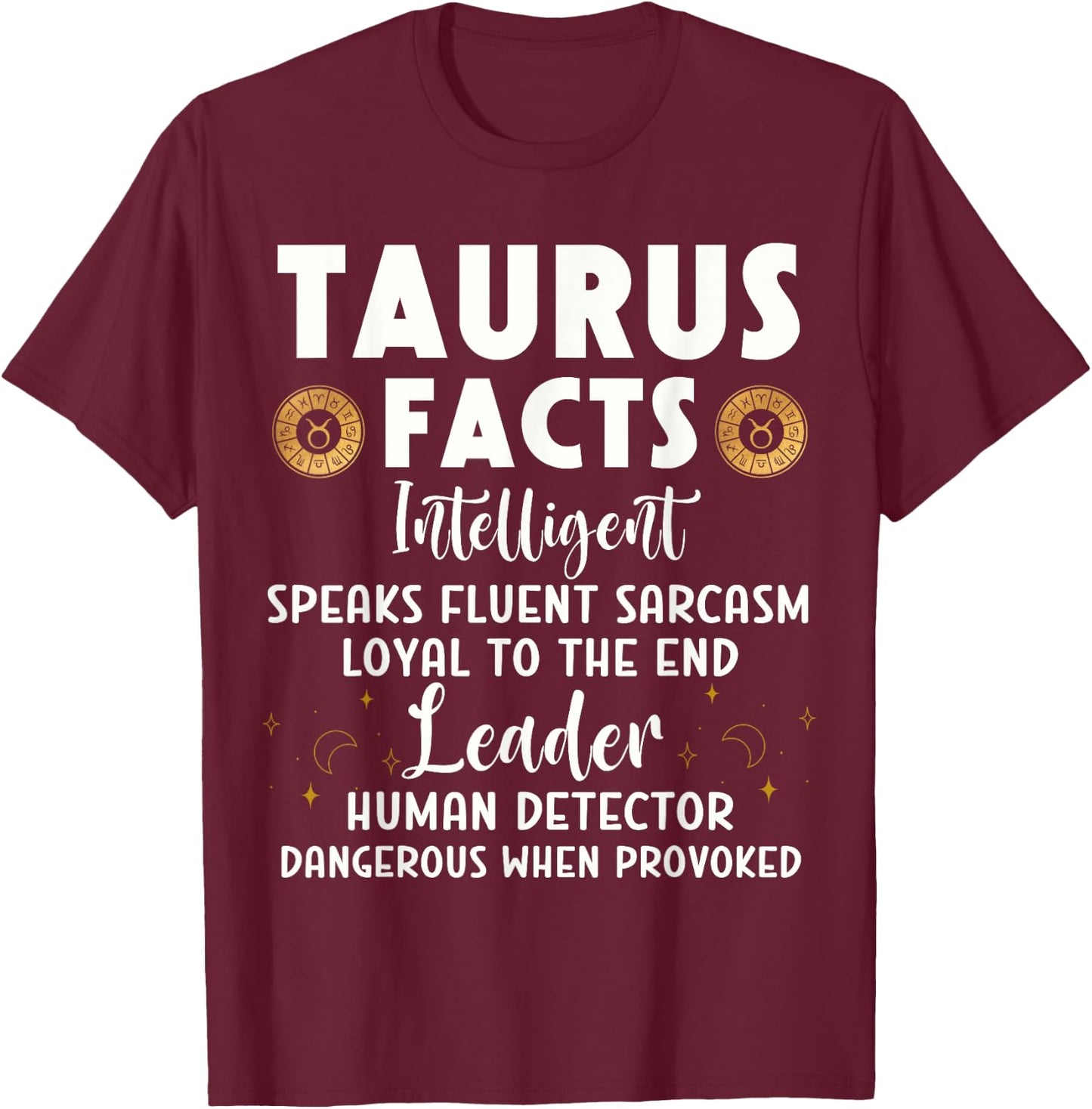 Funny Taurus Facts Intelligent Sarcasm Zodiac Sign Humor T-Shirt - T-Shirt | Maroon