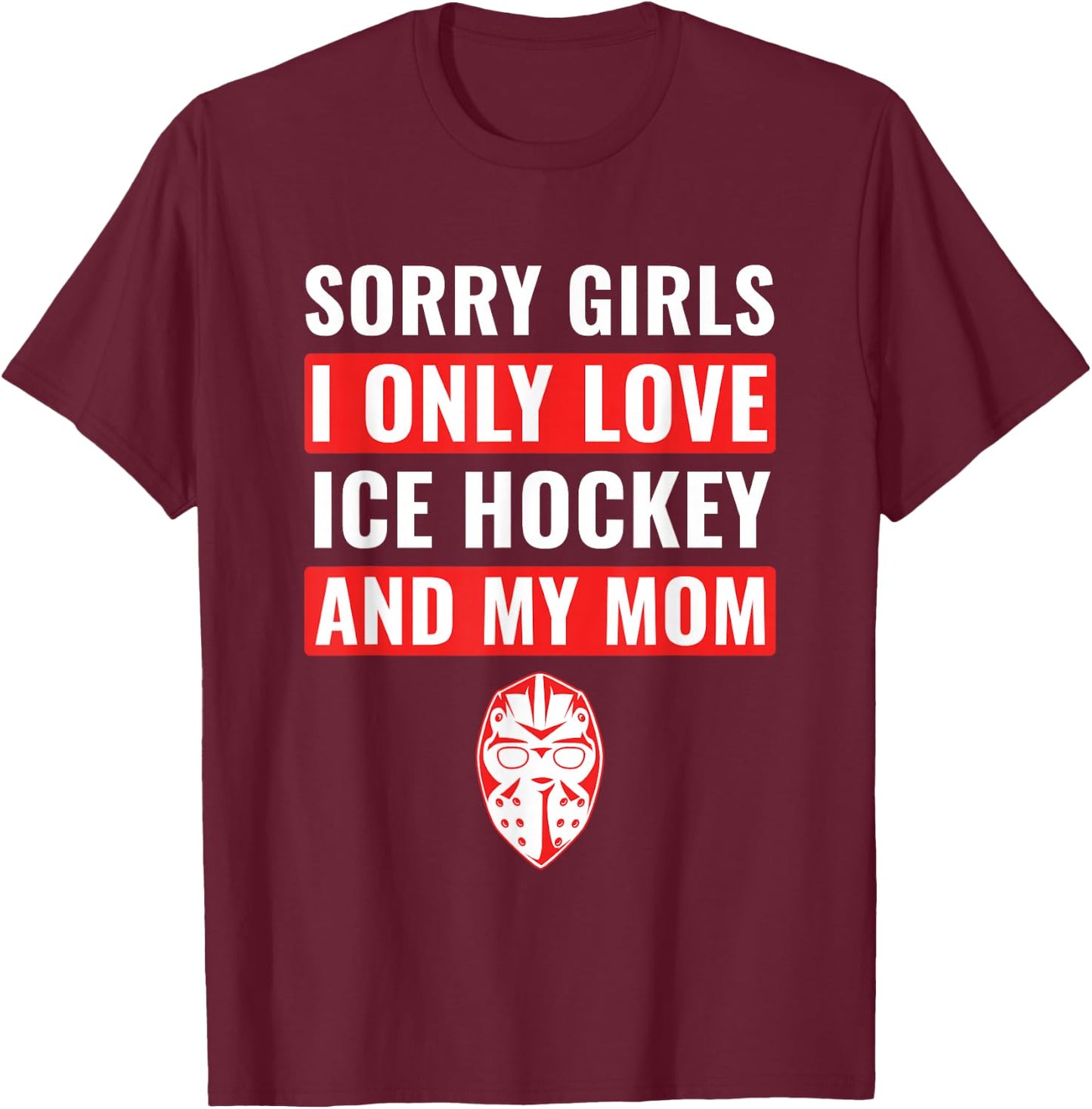 Boys Ice Hockey Sorry Girls I Only Love Ice Hockey & My Mom T-Shirt - T-Shirt | Maroon