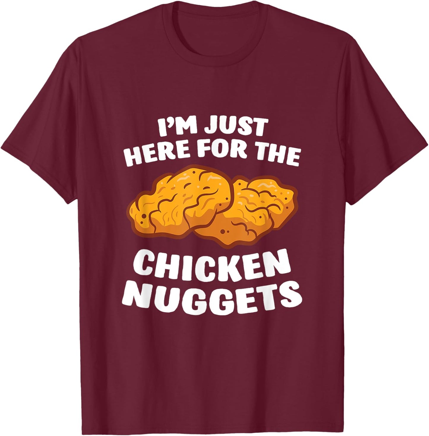 Chicken Nuggets Lover I'm Just Here For The Chicken Nuggets T-Shirt - T-Shirt | Maroon