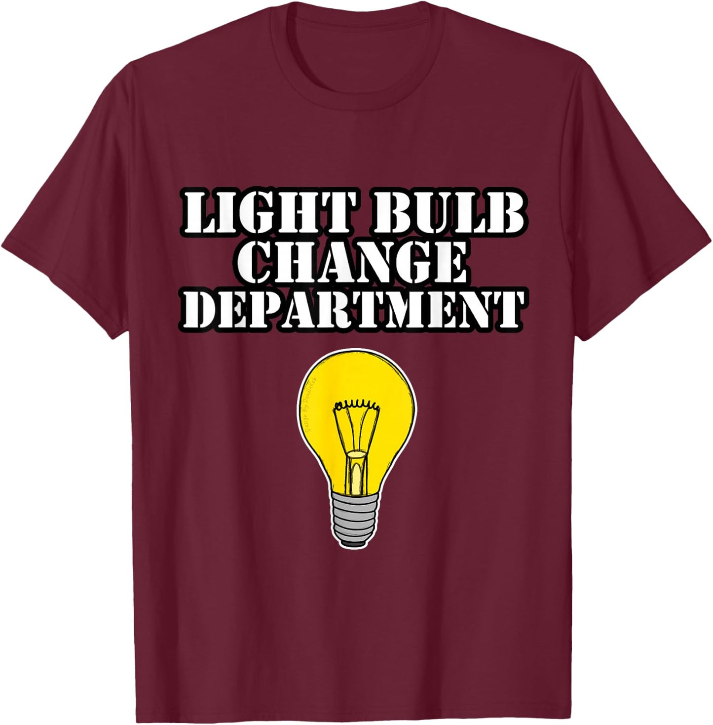 Light Bulb Change Department Dad Joke Funny Father's Day T-Shirt - T-Shirt | Maroon