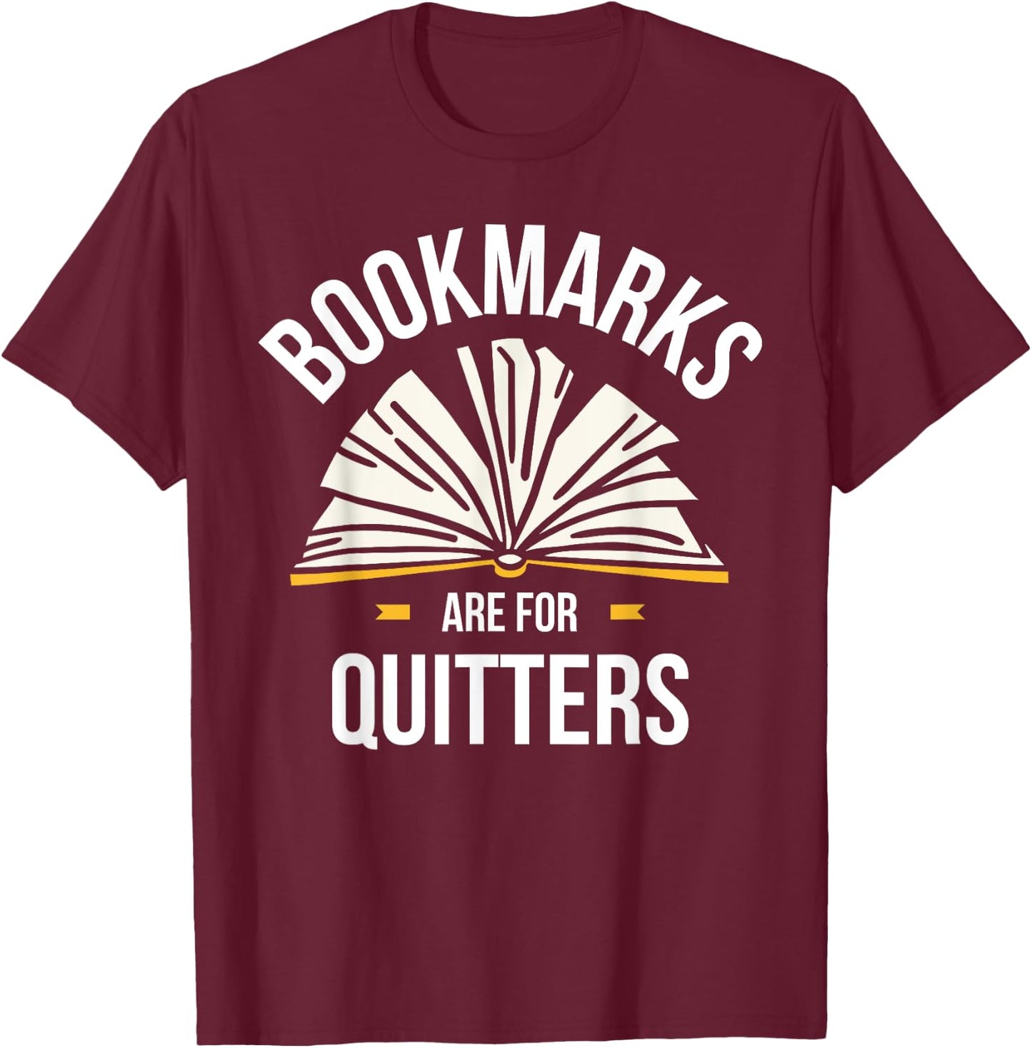 Bookmarks Are For Quitters T-Shirt - T-Shirt | Maroon