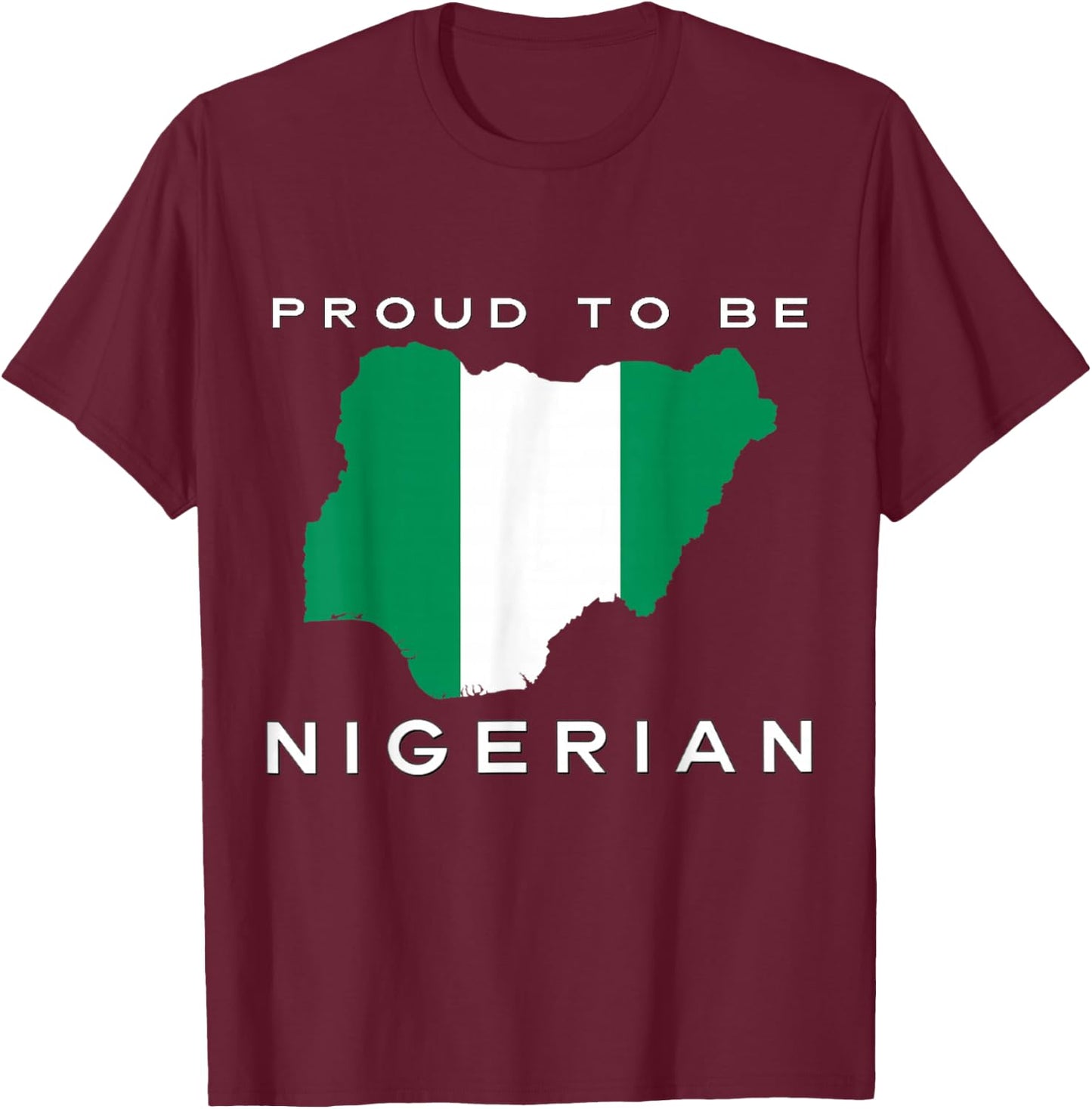Proud To Be Nigerian Flag T-Shirt - T-Shirt | Maroon