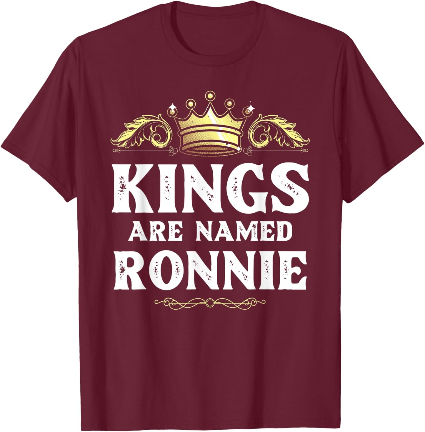 Kings Are Named RONNIE Gift Funny Personalized Name Joke Men T-Shirt - T-Shirt | Maroon