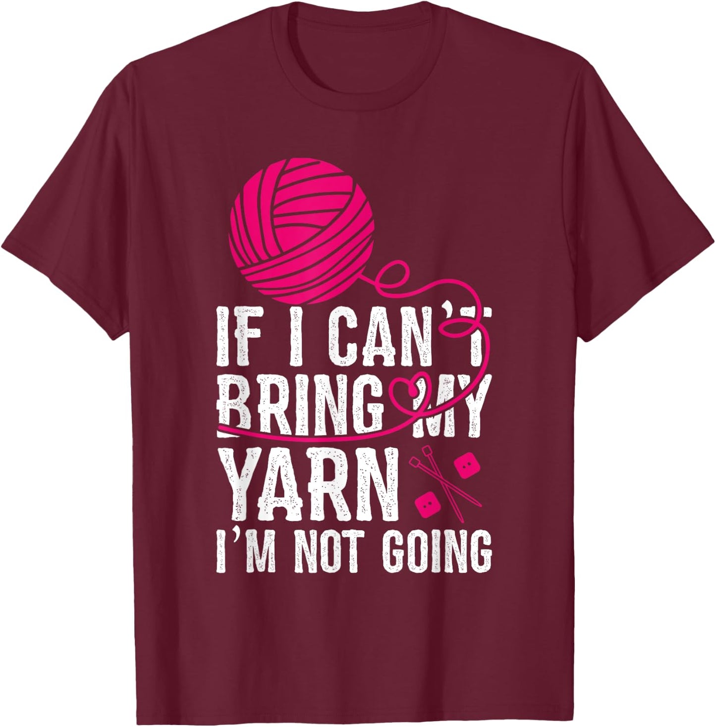 If I Can't Take My Yarn I'm Not Going Funny Crochet T-Shirt - T-Shirt | Maroon