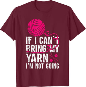 If I Can't Take My Yarn I'm Not Going Funny Crochet T-Shirt - T-Shirt | Maroon