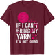 If I Can't Take My Yarn I'm Not Going Funny Crochet T-Shirt - T-Shirt | Maroon