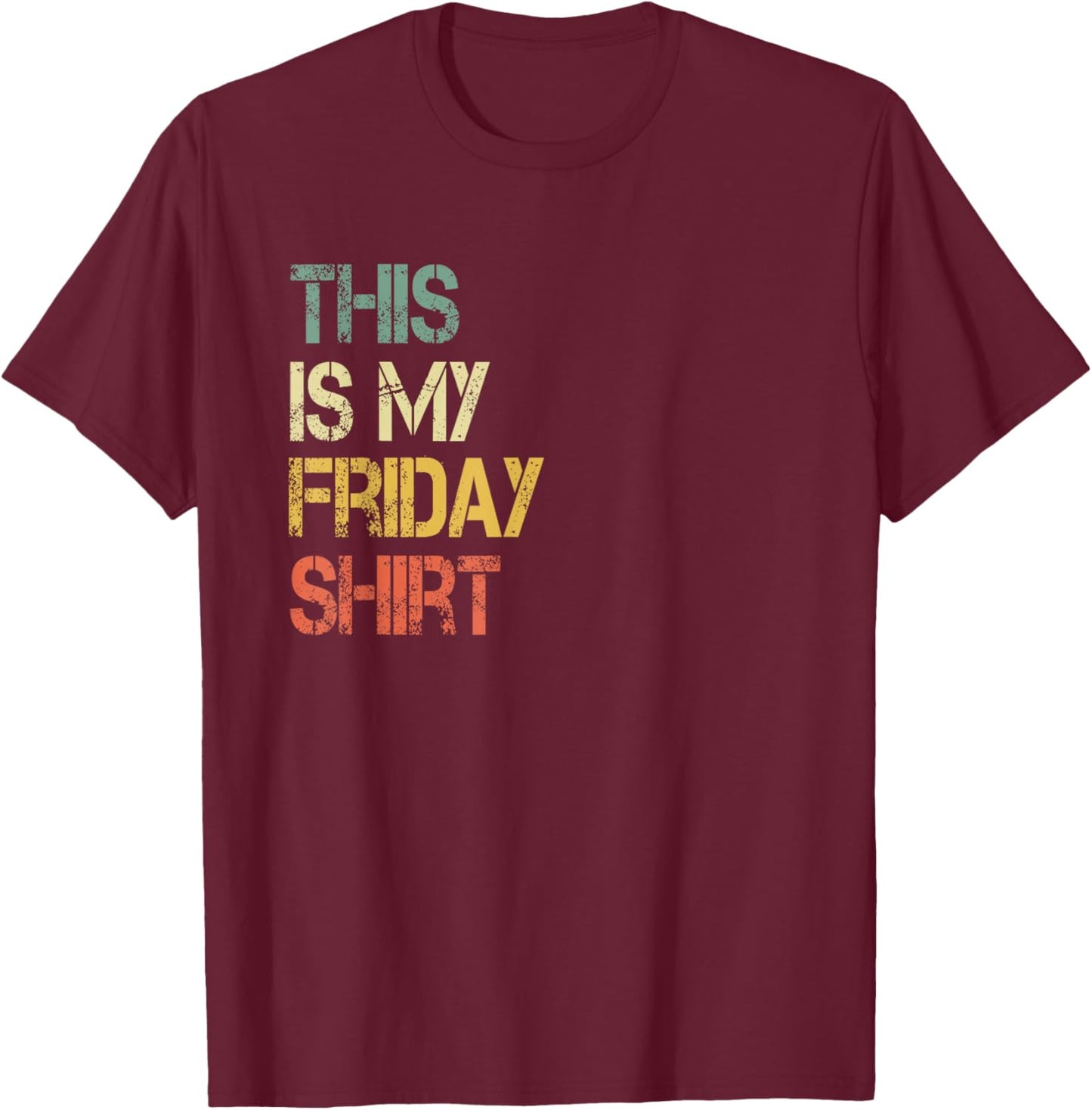 This is My Friday Shirt Funny Day Of Week School Retirement T-Shirt - T-Shirt | Maroon