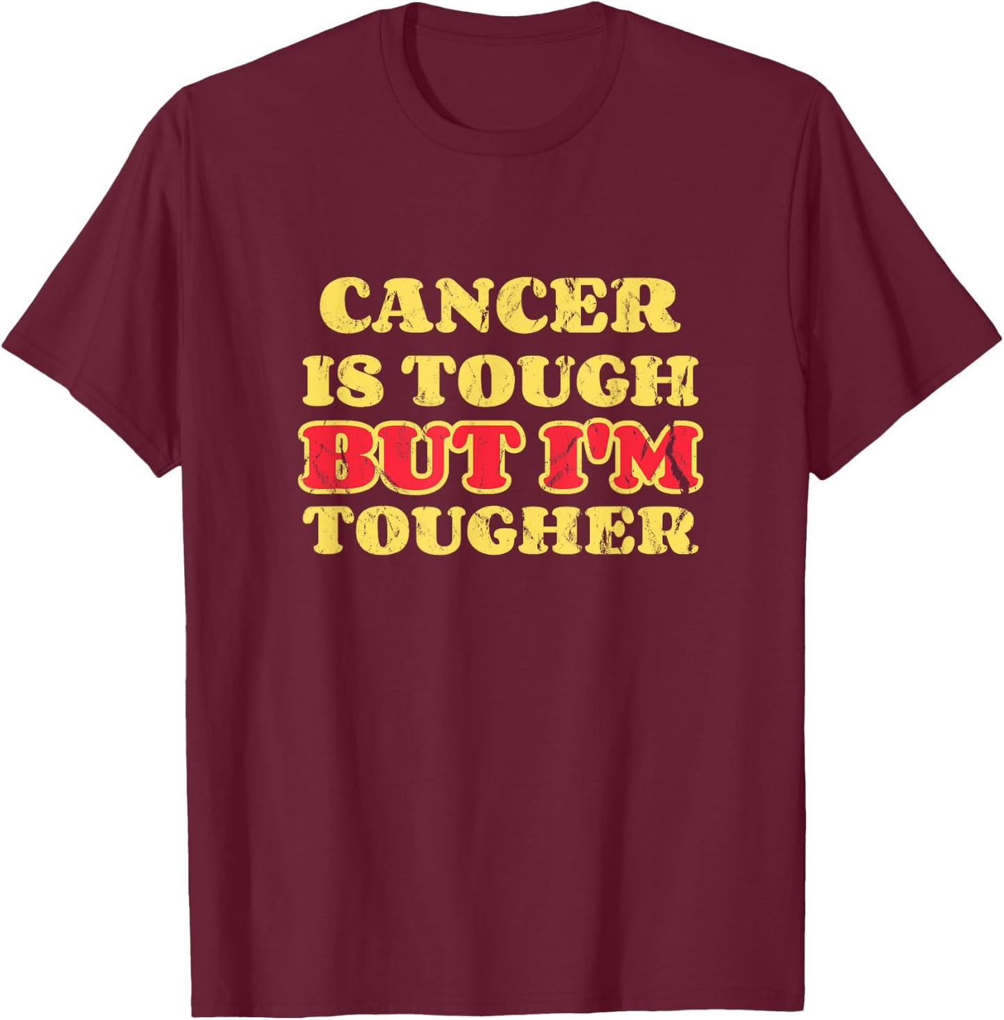 Cancer Sucks Cancer Is Tough But I’m Tougher T-Shirt - T-Shirt | Maroon
