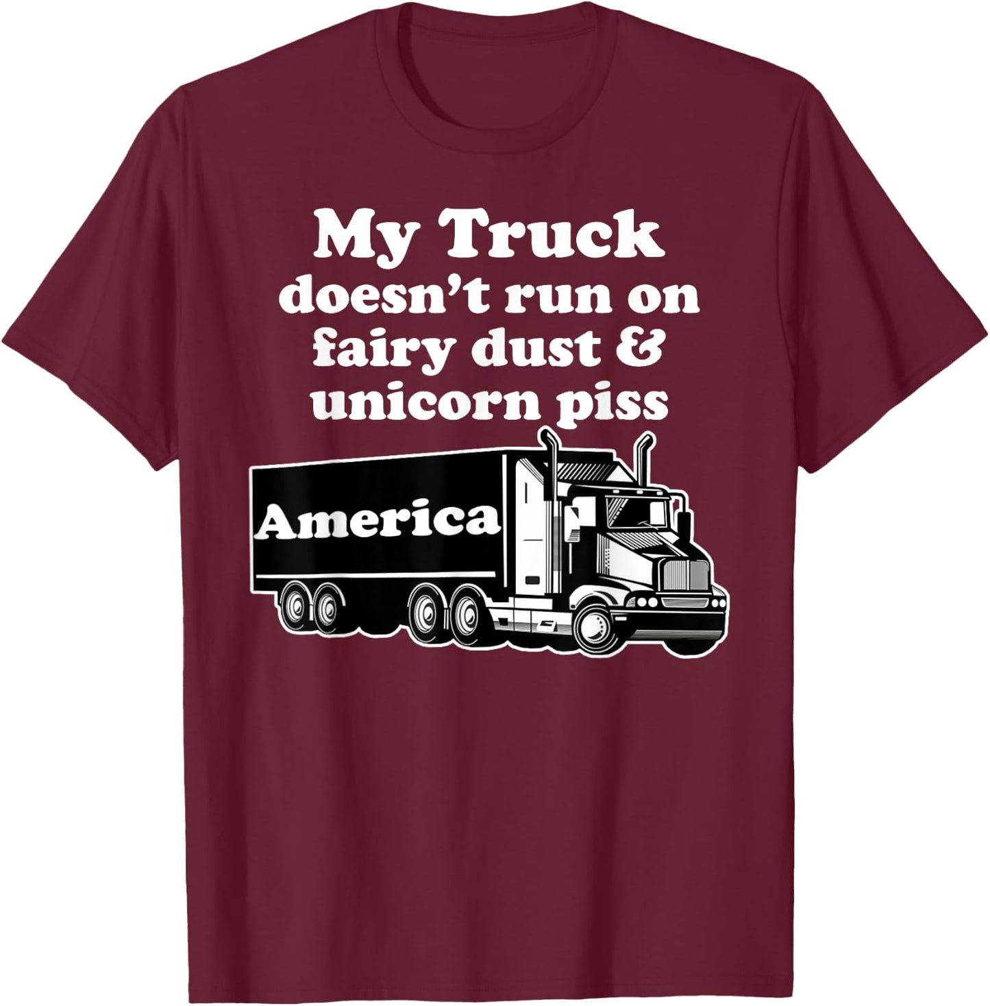 Truck Driver Funny My Truck Runs Fairy Dust Unicorn Piss T-Shirt - T-Shirt | Maroon