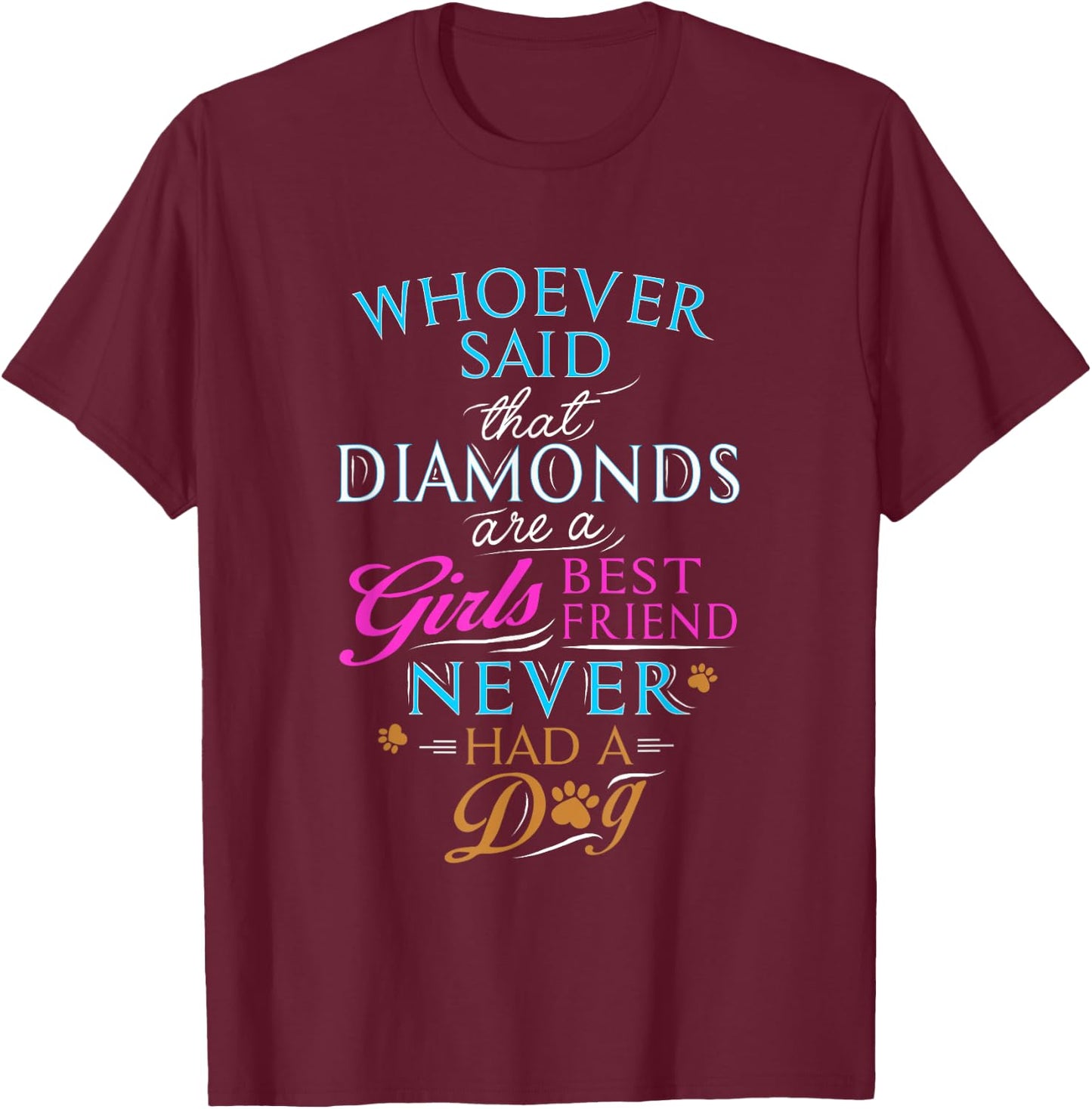Whoever said diamonds are a girls' best friend, never had dog T-Shirt - T-Shirt | Maroon