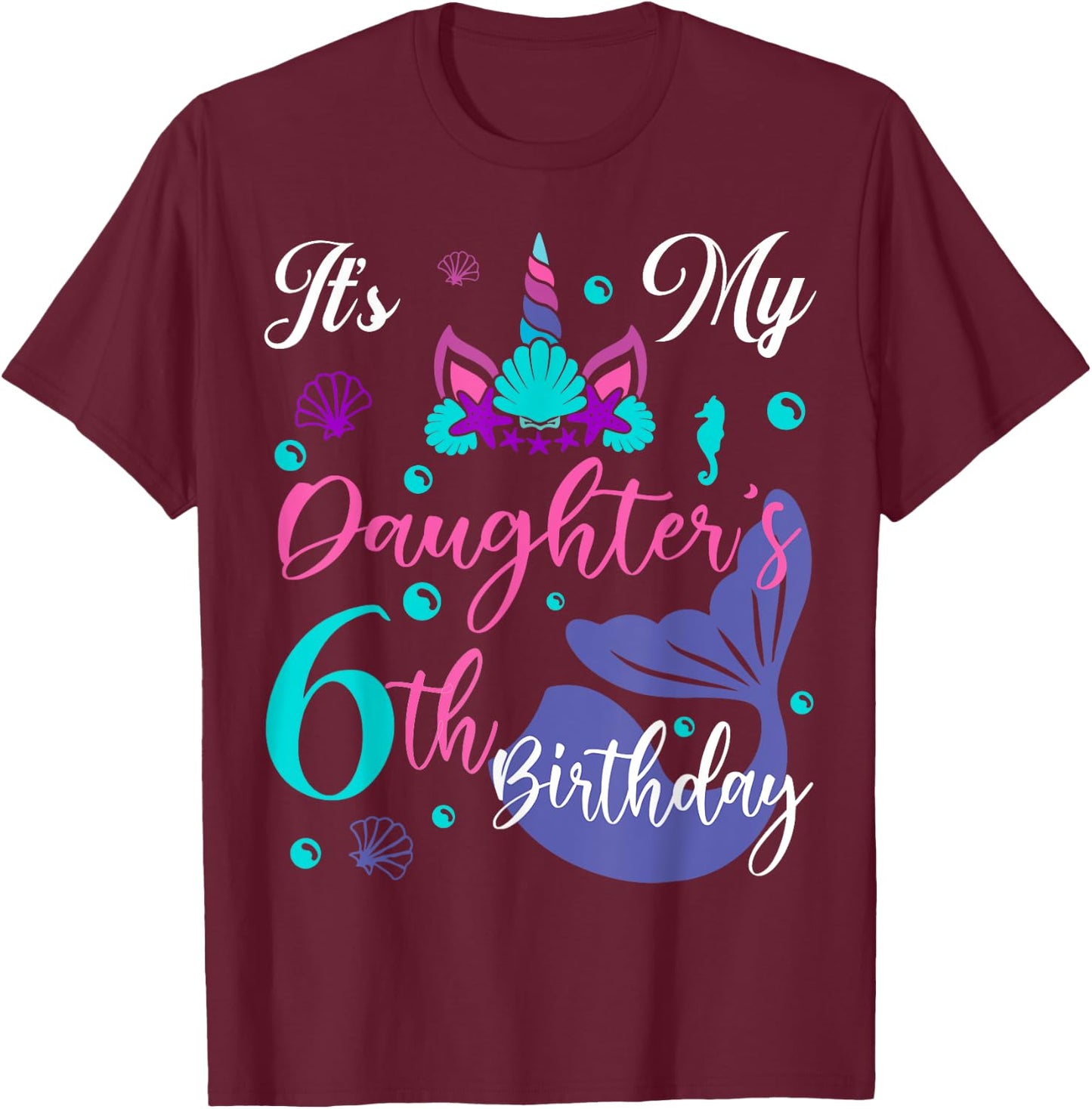 It Is My Daughter 6th Birthday Mermaid Unicorn Party Outfit T-Shirt - T-Shirt | Maroon