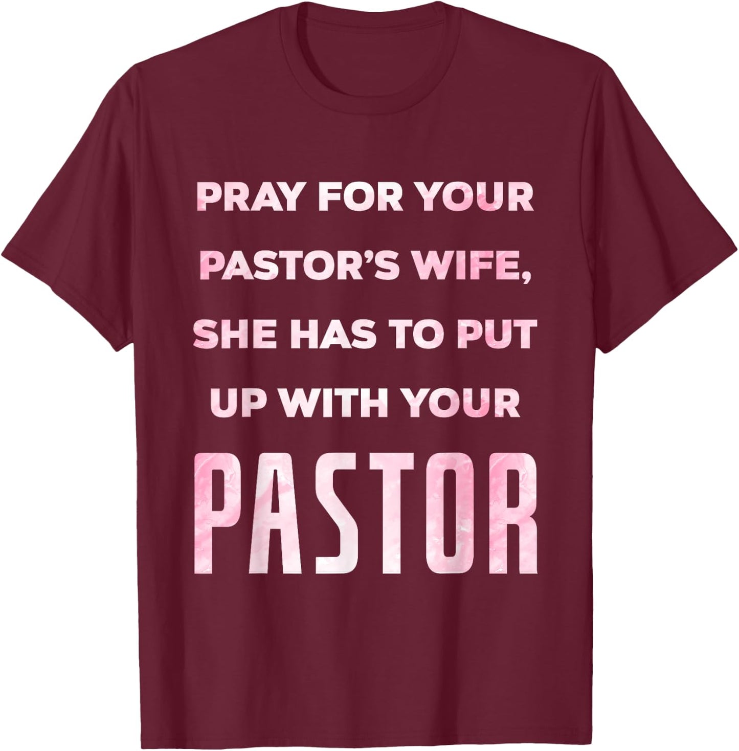 Pray For Your Pastor's Wife Of A Pastor Funny Pastor's Wife T-Shirt - T-Shirt | Maroon