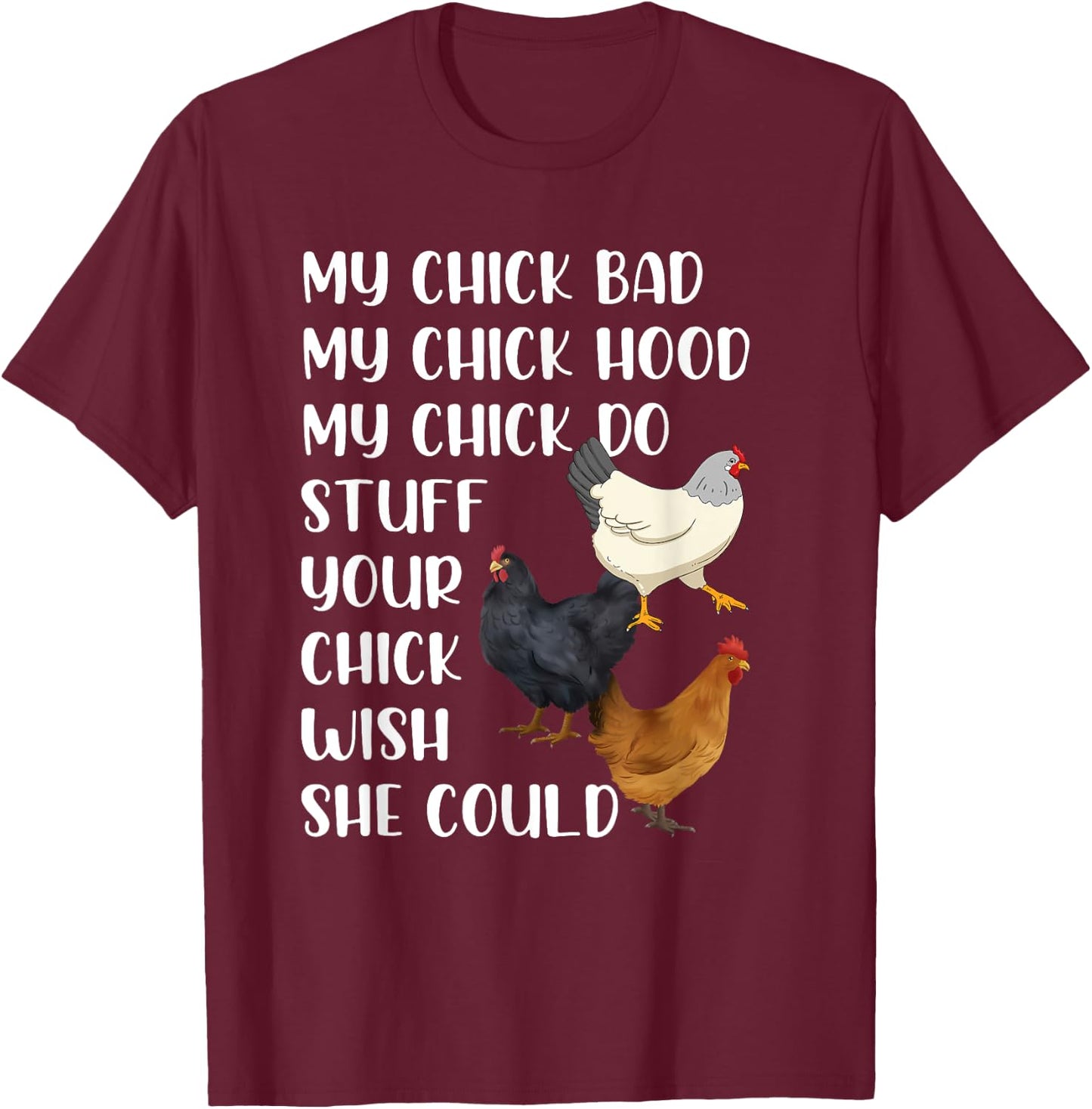 My Chick Bad My Chick Hood My Chick Do Stuff Chicken Lovers T-Shirt - T-Shirt | Maroon