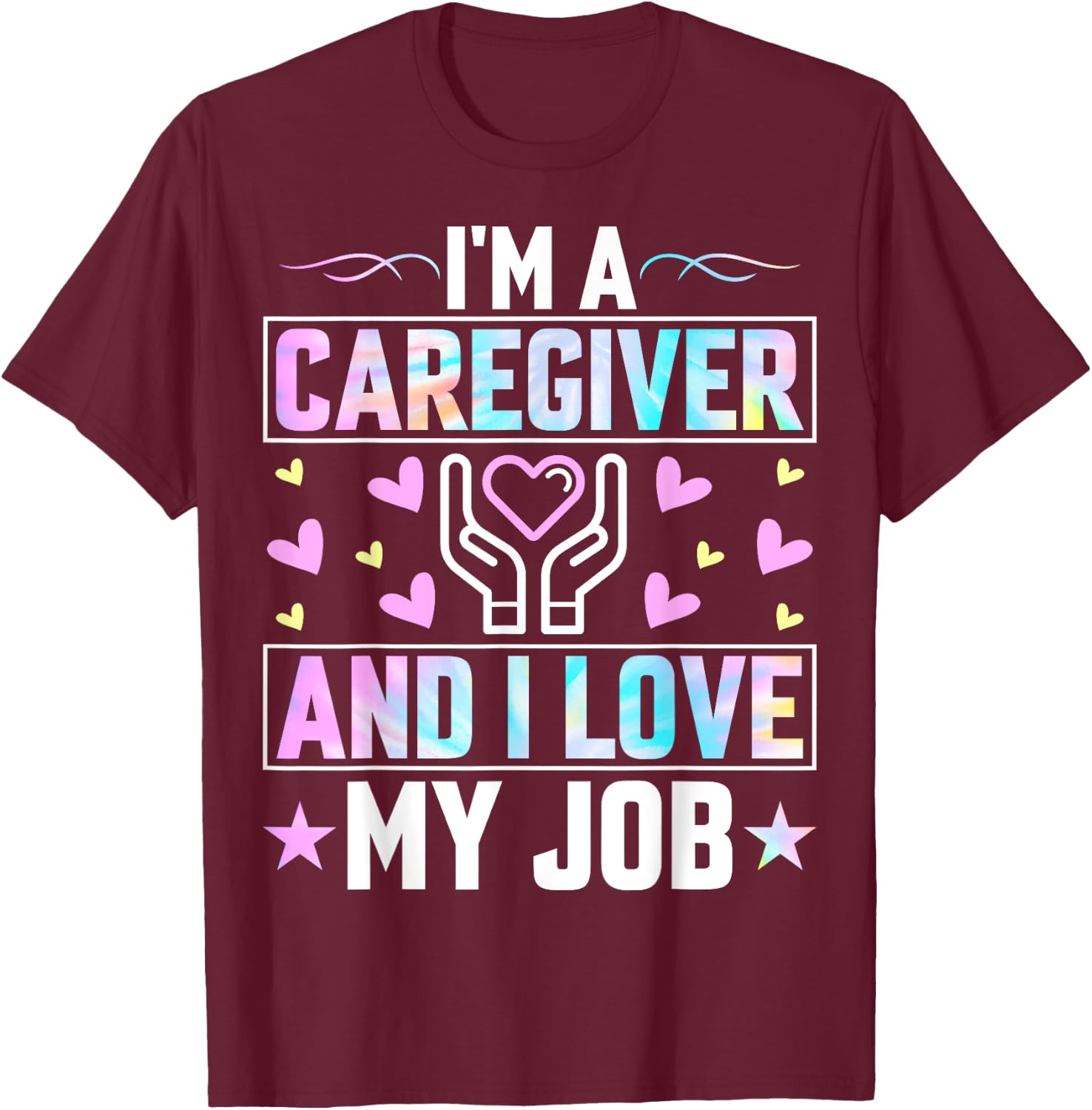 I'm a Caregiver and I Love My Job - Funny Nurse Caregiver T-Shirt - T-Shirt | Maroon