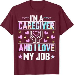 I'm a Caregiver and I Love My Job - Funny Nurse Caregiver T-Shirt - T-Shirt | Maroon