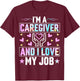 I'm a Caregiver and I Love My Job - Funny Nurse Caregiver T-Shirt - T-Shirt | Maroon