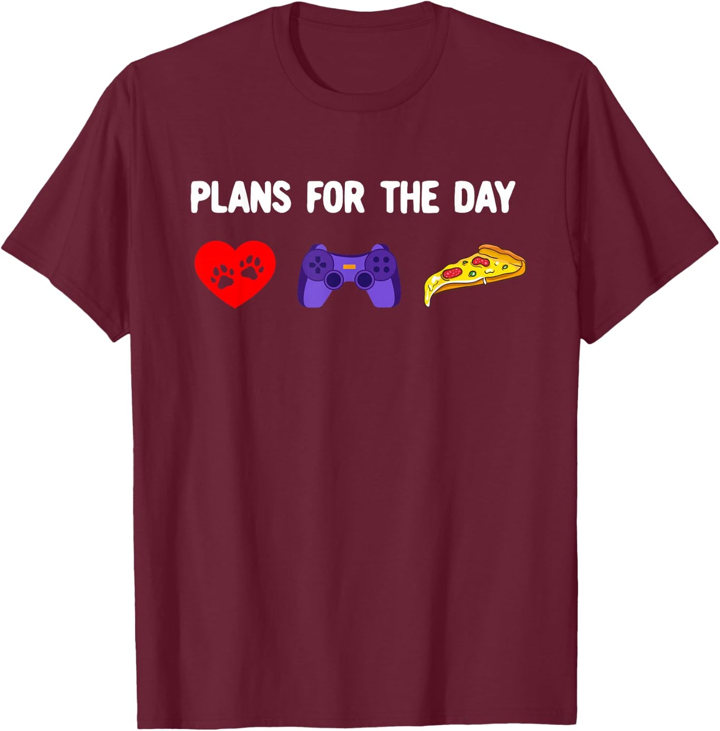 Plans for the Day - Petting Dogs Play Video Games and Pizza T-Shirt - T-Shirt | Maroon