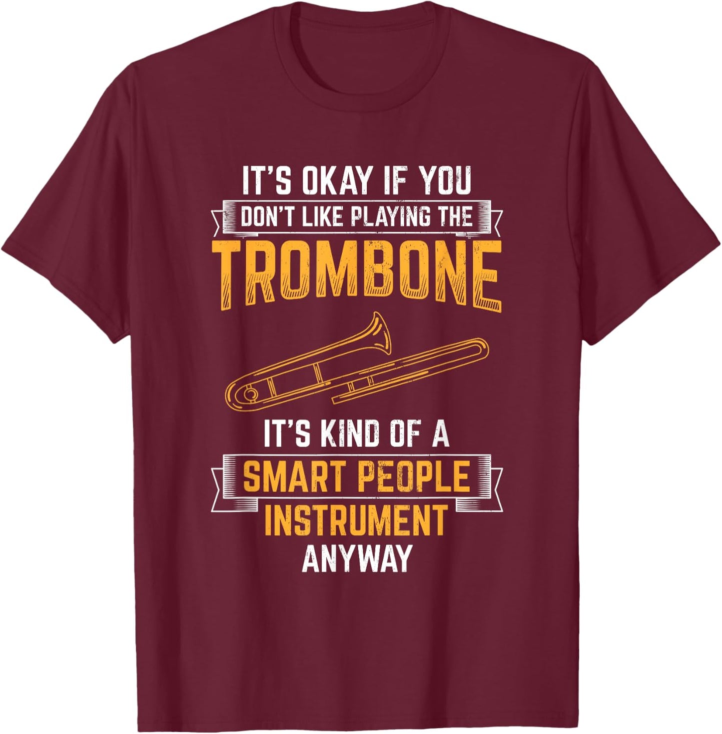 Trombone Is Smart People Instrument Musician Trombone T-Shirt - T-Shirt | Maroon