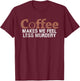 Coffee Makes Me Feel Less Murdery Coffee Lover T-Shirt - T-Shirt | Maroon