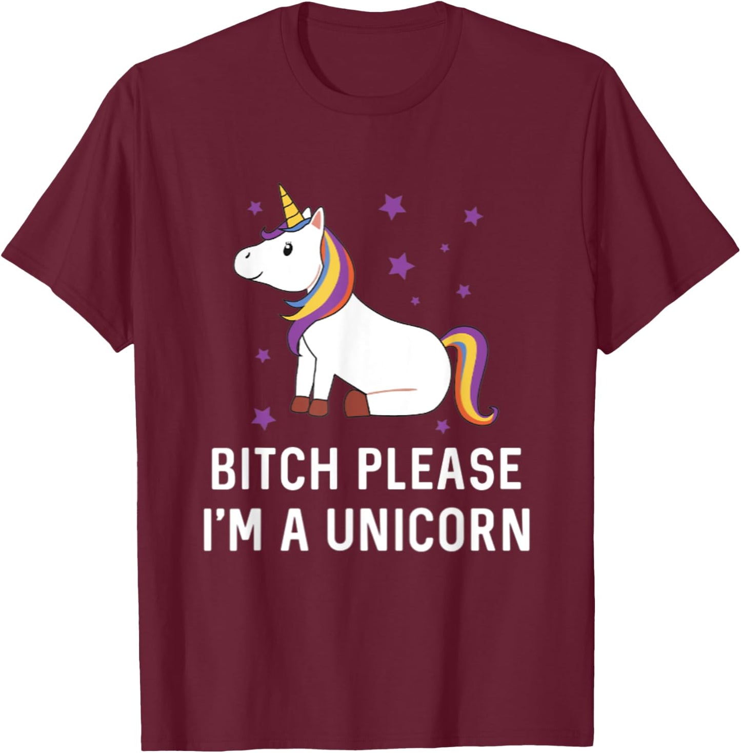 Bitch Please I'm a Unicorn Sassy Offensive Fuck Off Magical T-Shirt - T-Shirt | Maroon
