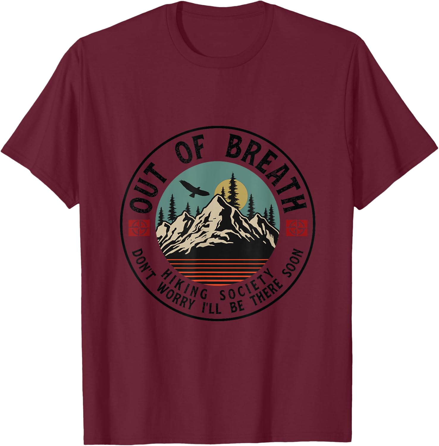 Out Of Breath Hiking Society Dont Worry in a Minute camping T-Shirt - T-Shirt | Maroon