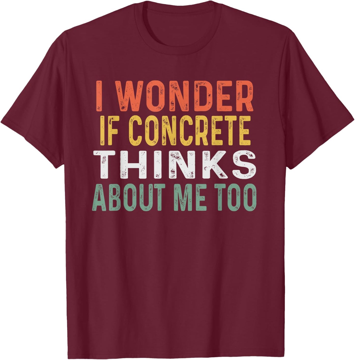 Funny Concrete Worker Gift Construction Worker Gag Pun T-Shirt - T-Shirt | Maroon