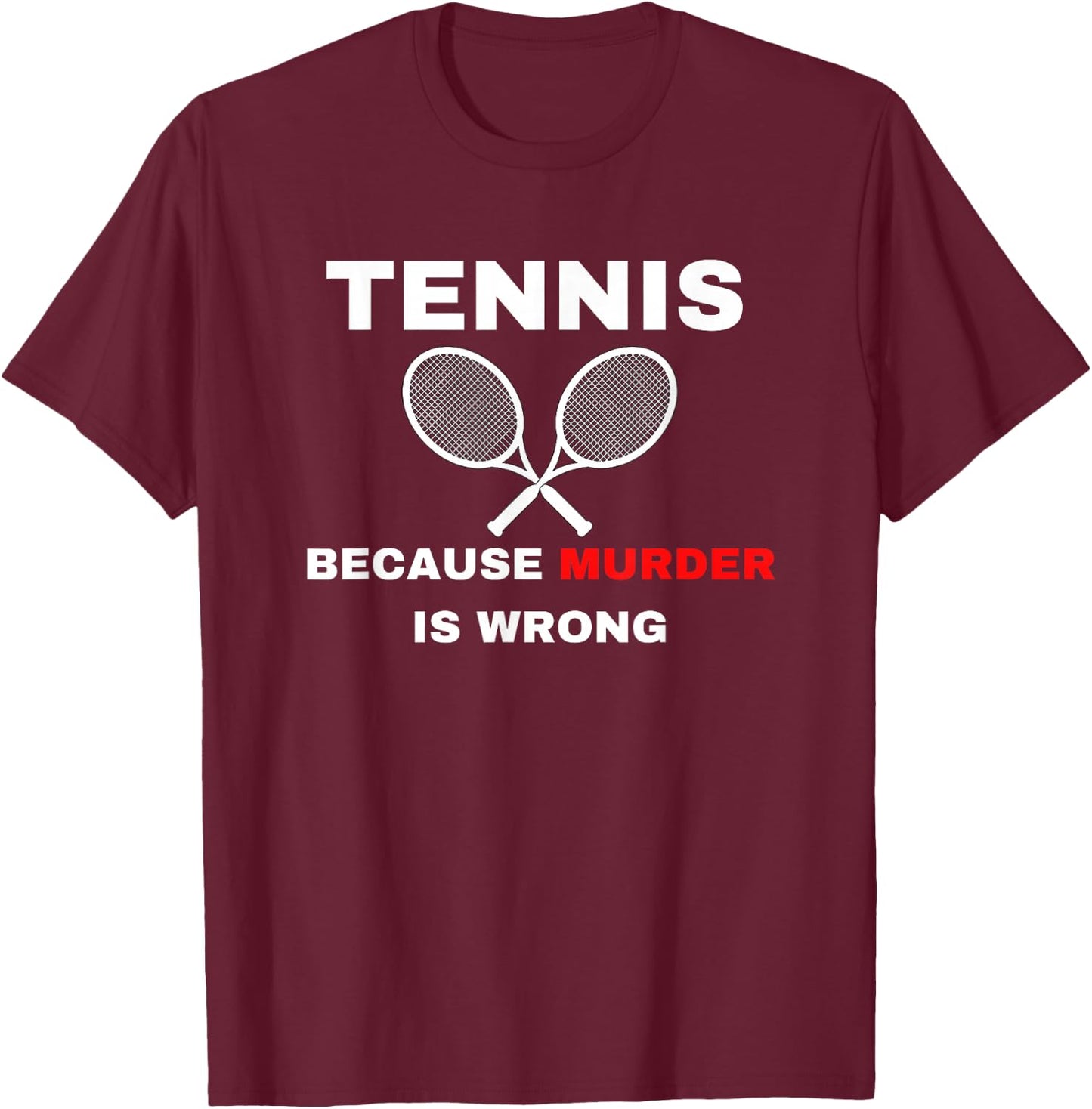 Tennis because Murder is Wrong Funny Tennis Lovers T-Shirt - T-Shirt | Maroon