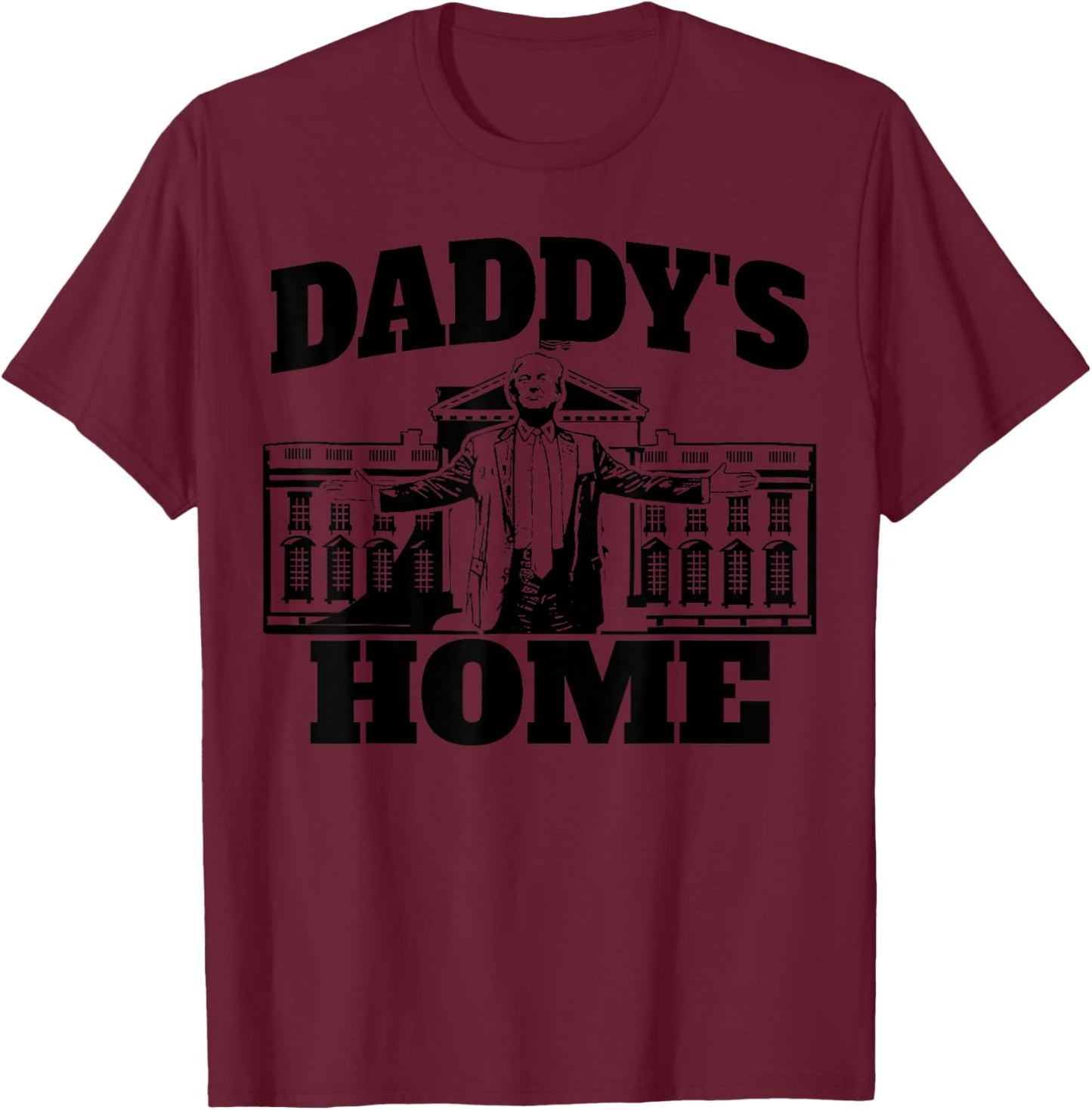 Daddy's Home President Trump 2024 Daddy's Home Trump T-Shirt - T-Shirt | Maroon