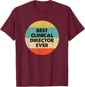Clinical Director Shirt | Best Clinical Director Ever T-Shirt - T-Shirt | Maroon