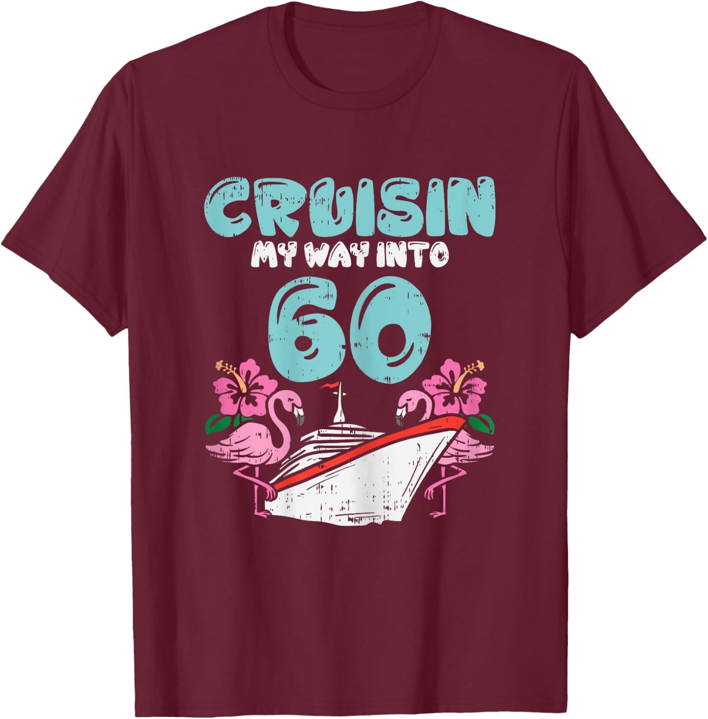 Cruisin My Way Into 60 60th Birthday Cruise Vacation Gift T-Shirt - T-Shirt | Maroon