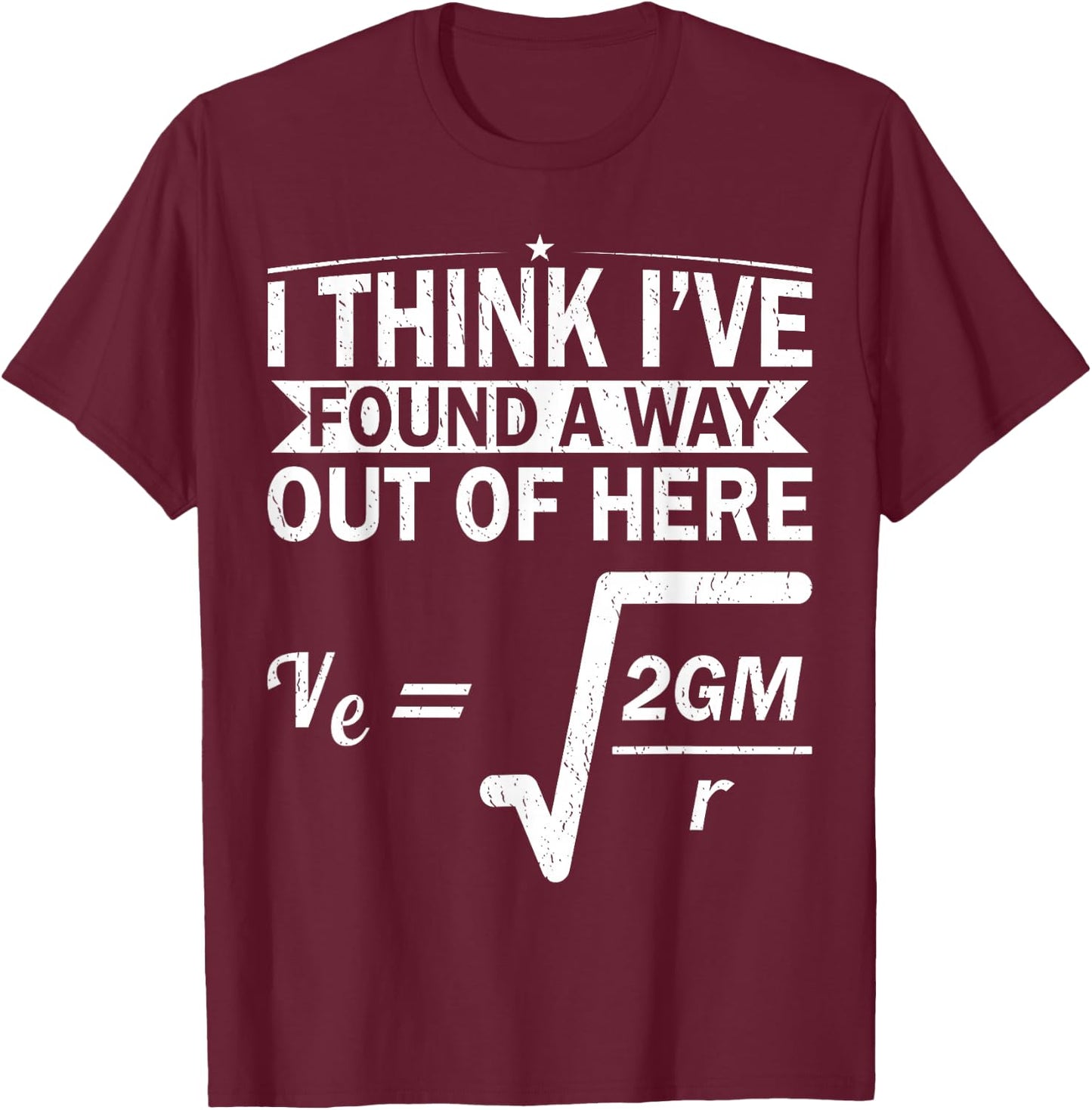 Escape Velocity Gravity Physics Engineer Funny Physics T-Shirt - T-Shirt | Maroon