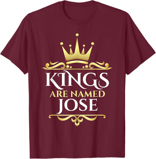 Kings Are Named Jose T-Shirt - T-Shirt | Maroon