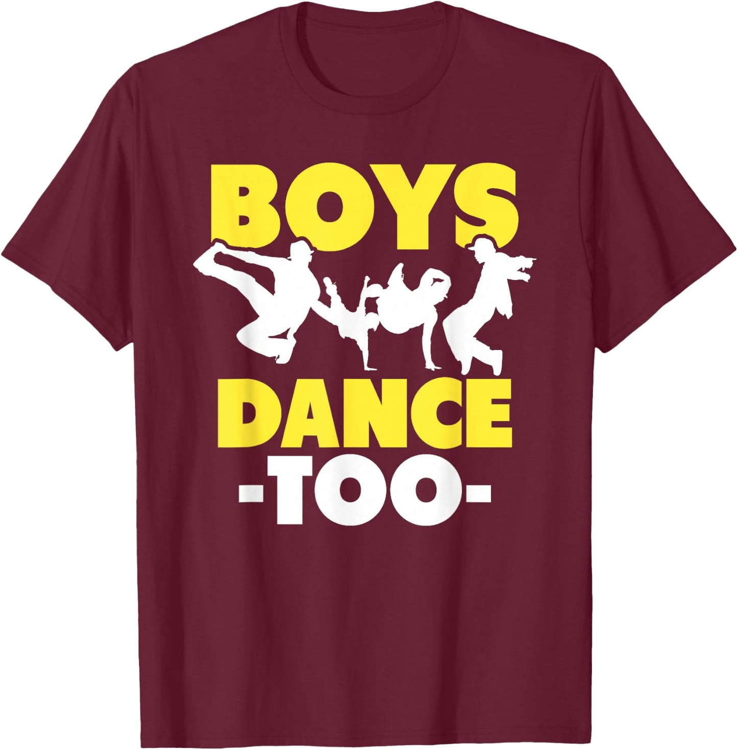 Hip Hop Dance Breakdance Dancing Boys Dance Too Hip Hop Dancer Breakdancing T-Shirt - T-Shirt | Maroon