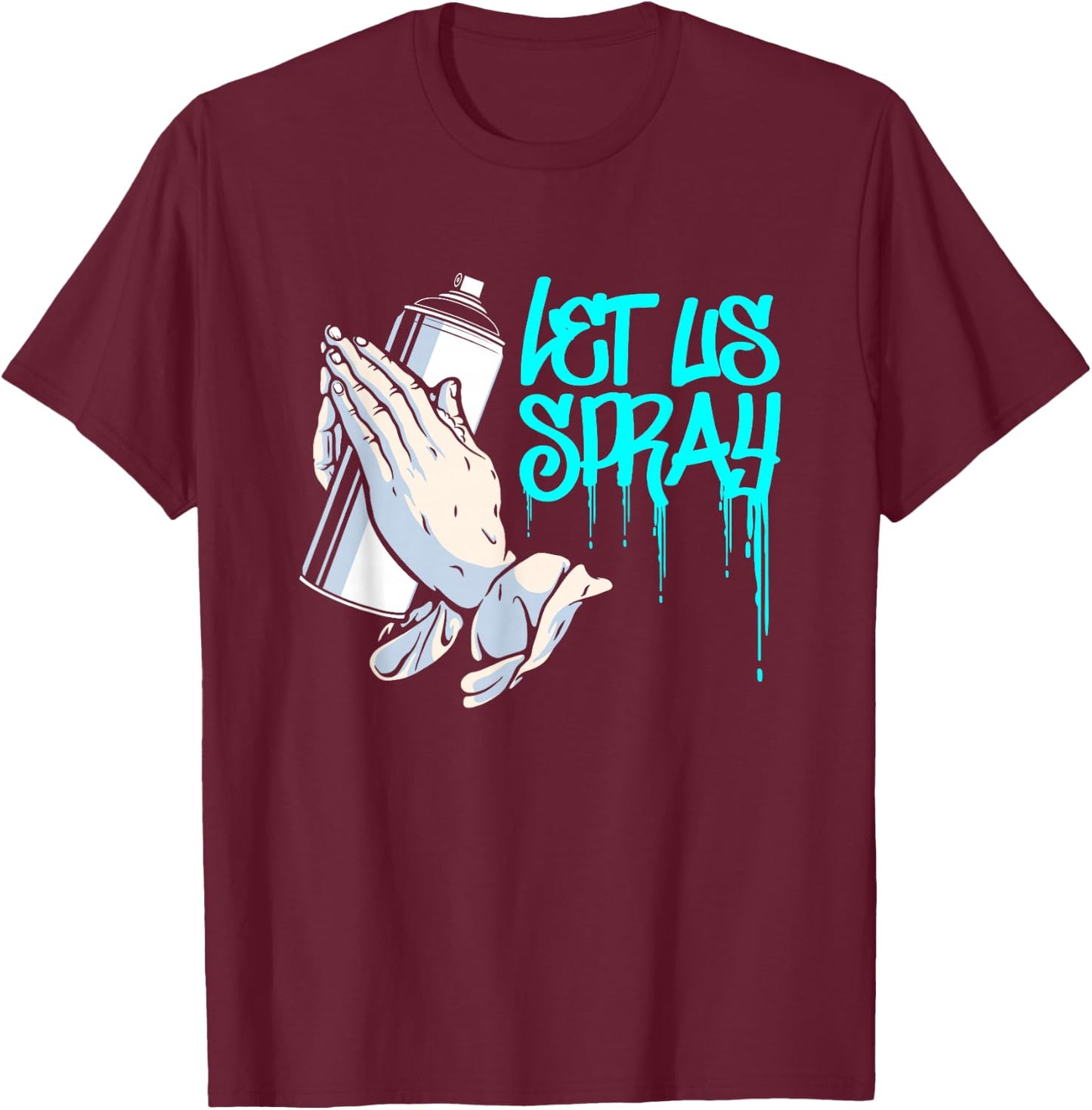Let Us Spray | Urban Art Spray Paint | Graffiti Artist T-Shirt - T-Shirt | Maroon