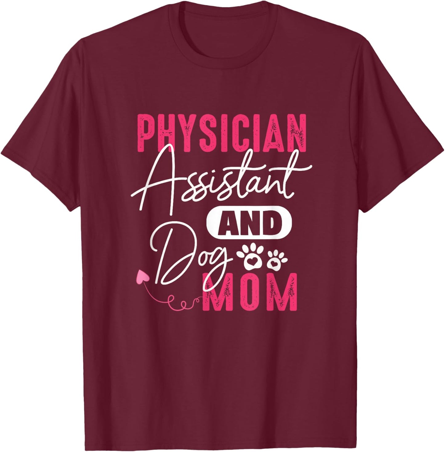 Physician Assistant Dog Mom PA Gift Physician Assistant Gift Women T-Shirt - T-Shirt | Maroon
