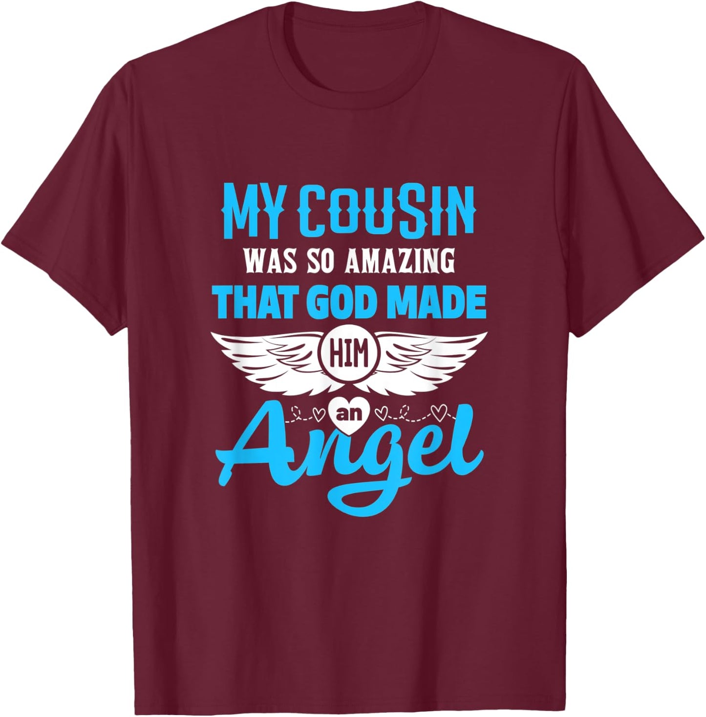 My Cousin Was So Amazing God Made Him An Angel Memorial T-Shirt - T-Shirt | Maroon