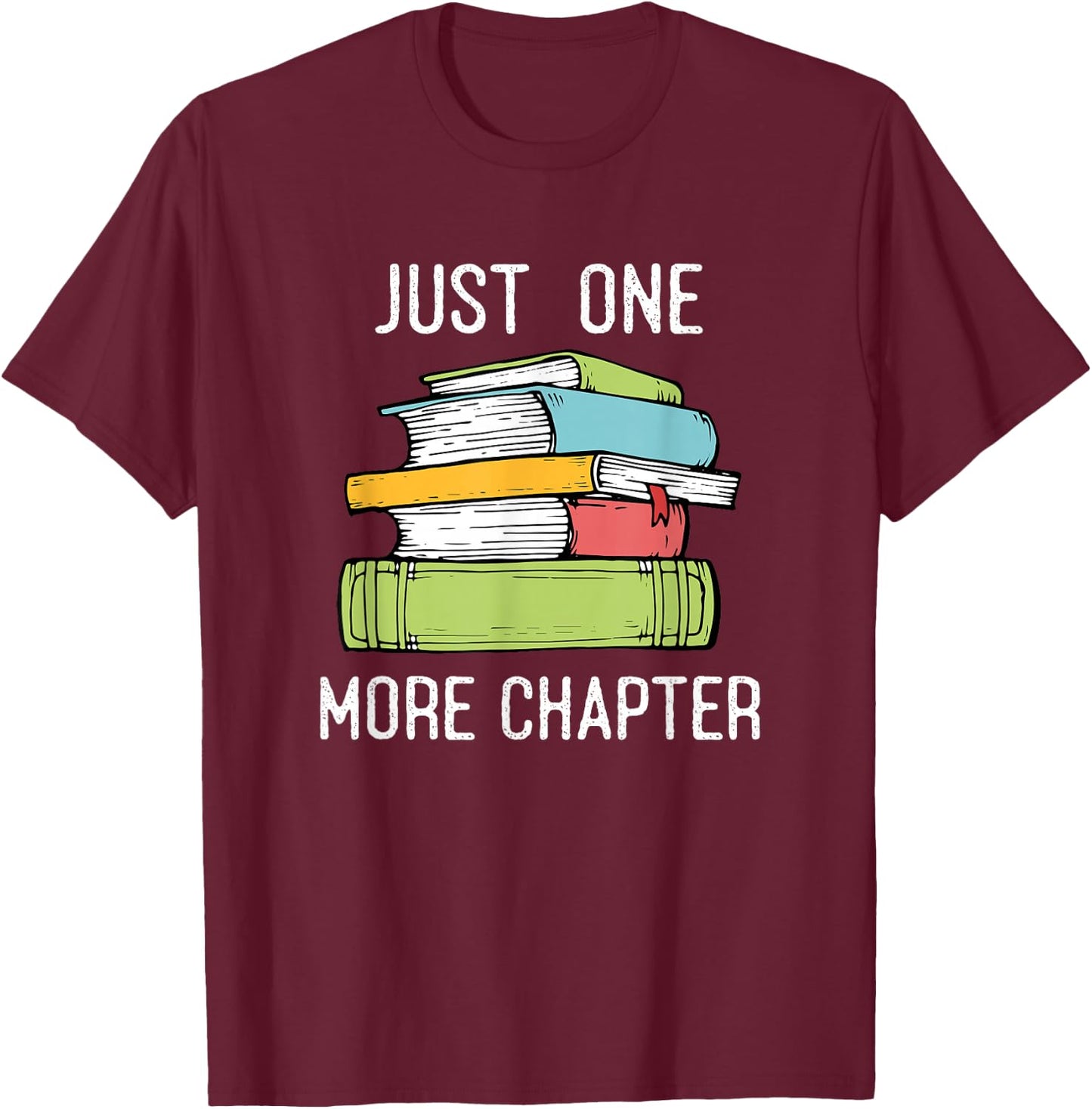 Just One More Chapter - Bookworm Reading Books Lovers T-Shirt - T-Shirt | Maroon