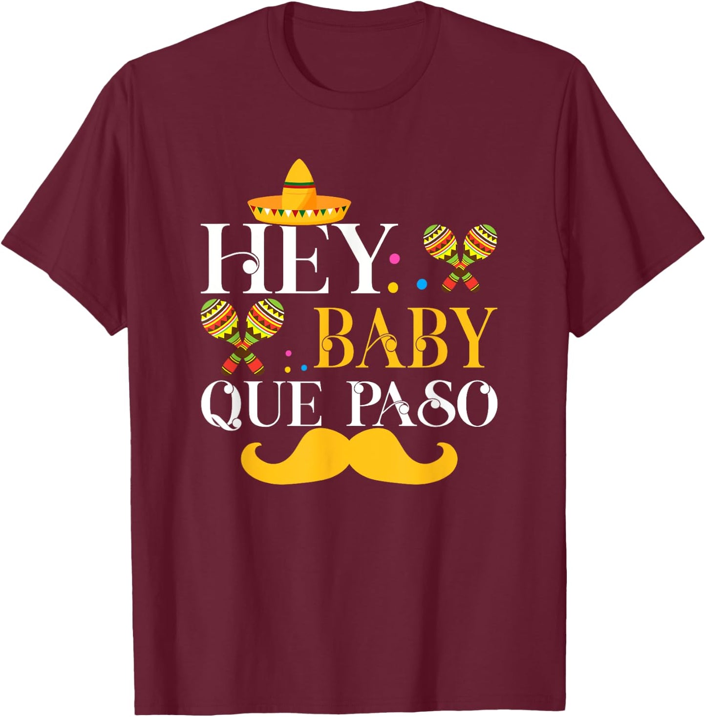 Hey Baby Que Paso Mexican Pride Cinco De Mayo Festival T-Shirt - T-Shirt | Maroon