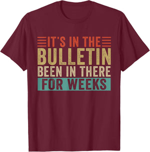 It's In The Bulletin Been In There For Weeks T-Shirt - T-Shirt | Maroon