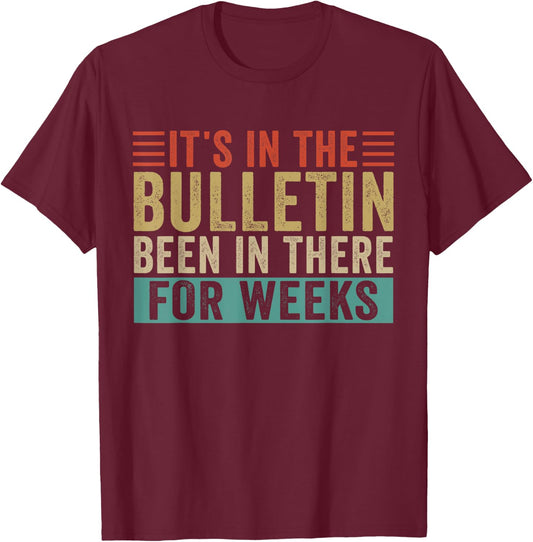 It's In The Bulletin Been In There For Weeks T-Shirt - T-Shirt | Maroon