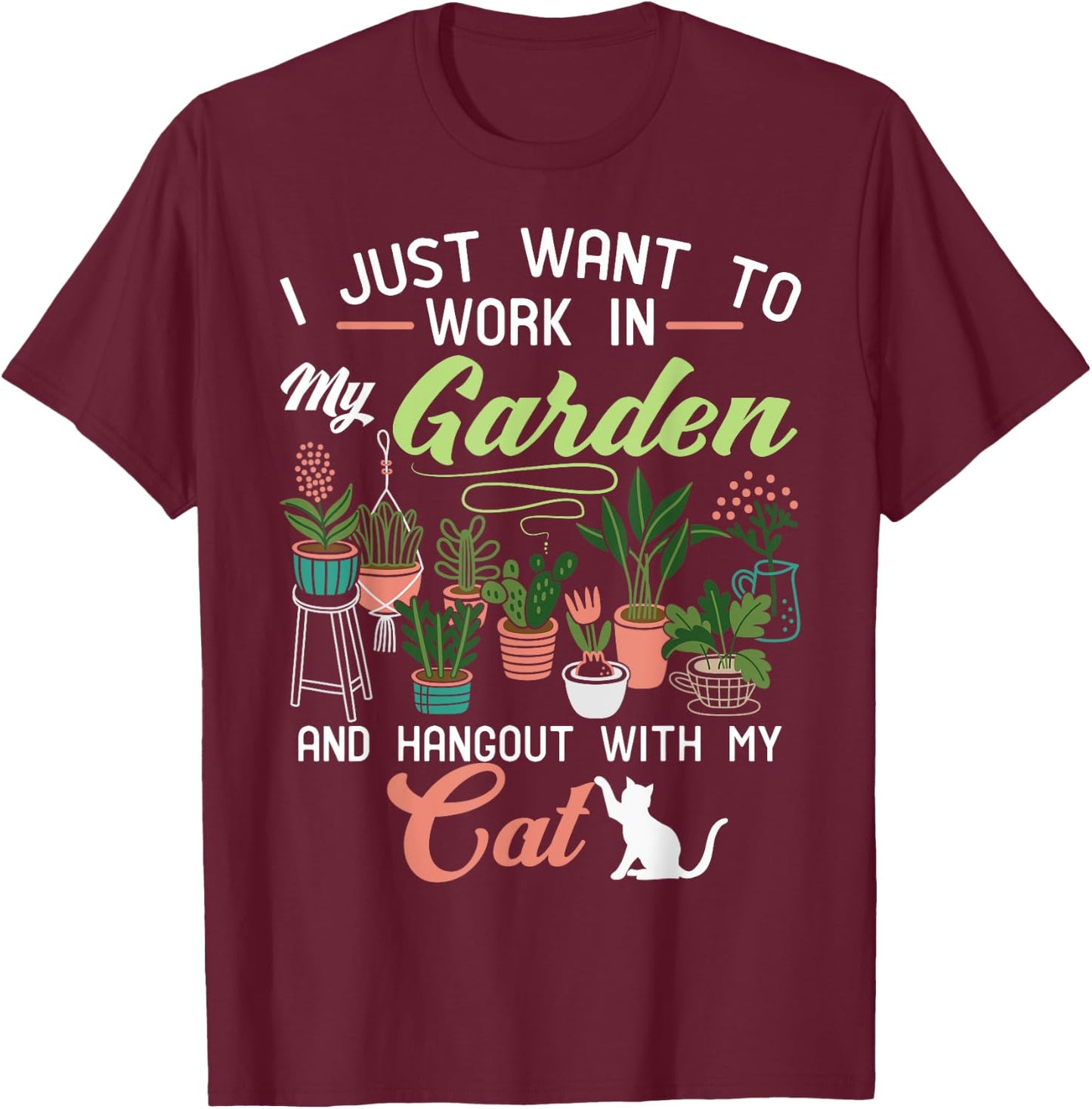 I Just Want To Work In My Garden And Hangout With My Cat Men Women Girls Kids T-Shirt - T-Shirt | Maroon
