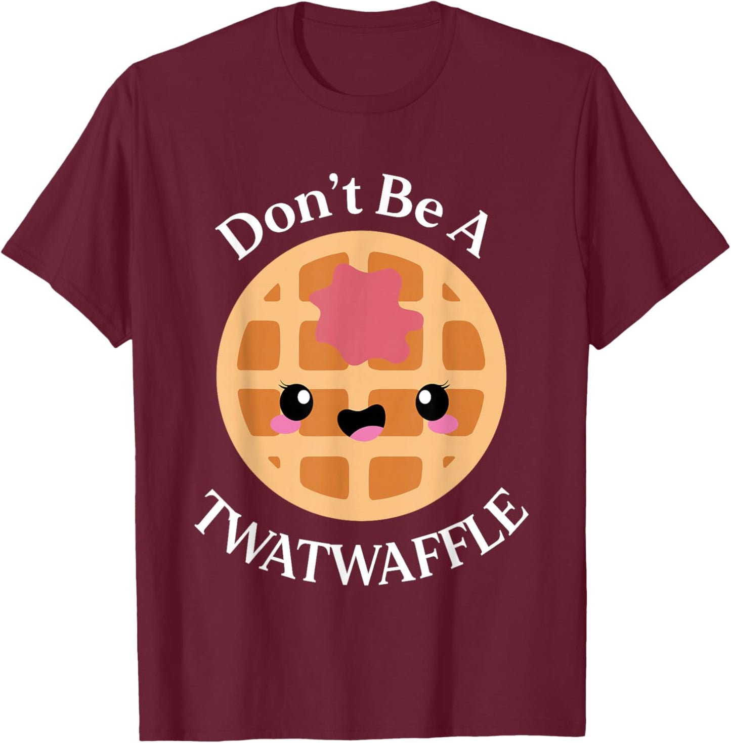 Dont Be a Twatwaffle Funny Saying Waffle Lover T-Shirt - T-Shirt | Maroon