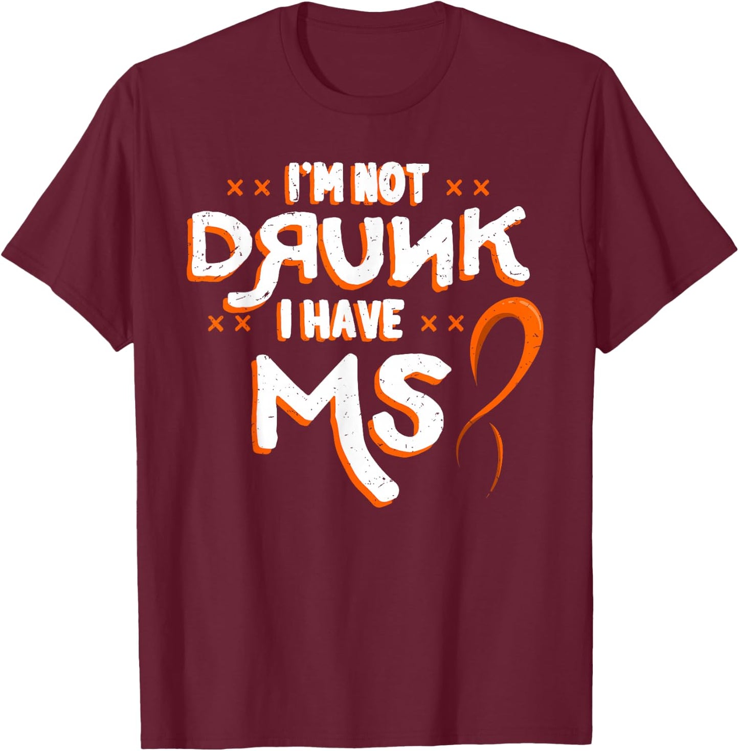 I'm Not Drunk I Have MS Multiple Sclerosis T-Shirt - T-Shirt | Maroon