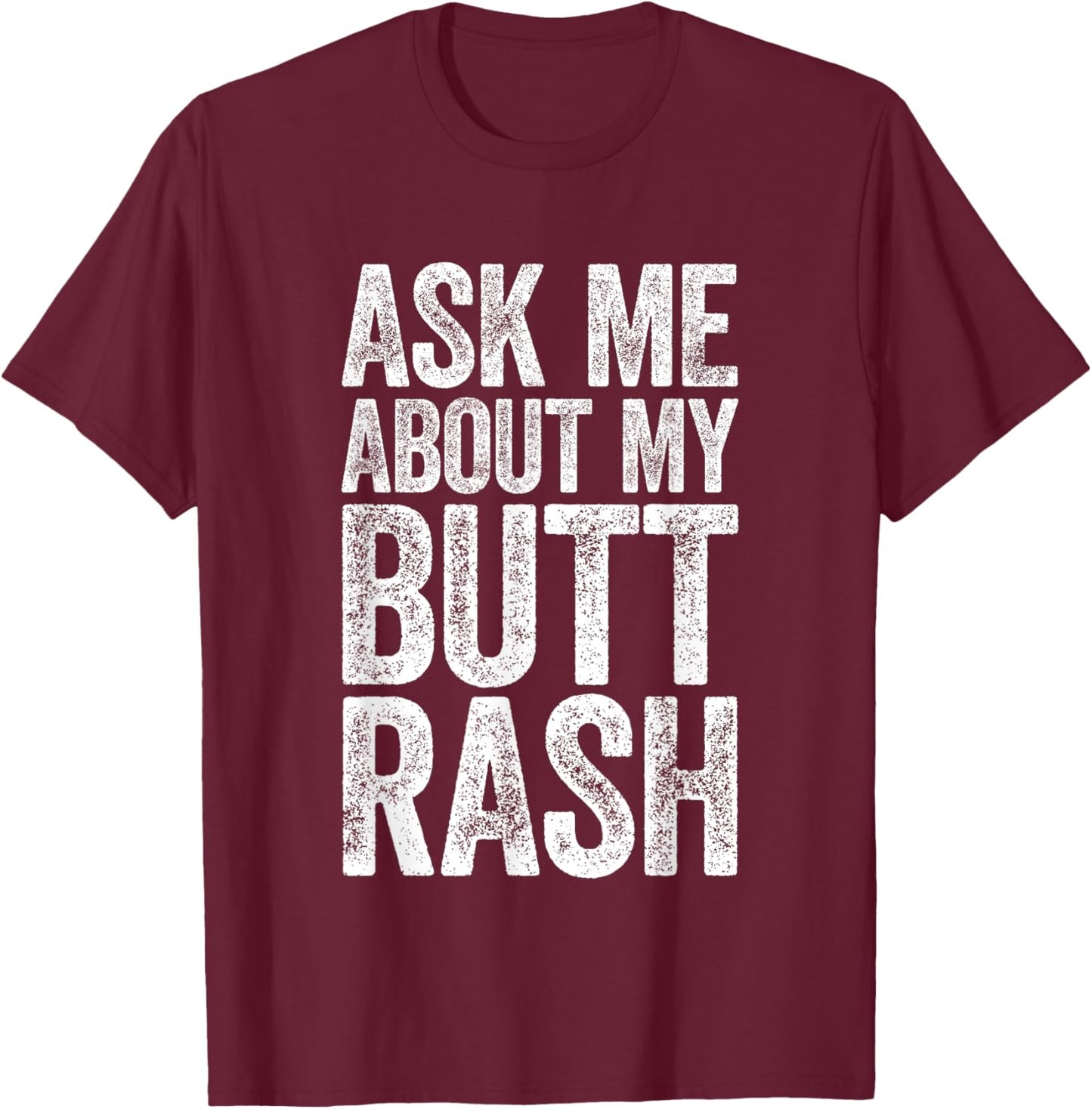 Ask Me About My Butt Rash Shirt Embarrassing Bachelor Party T-Shirt - T-Shirt | Maroon