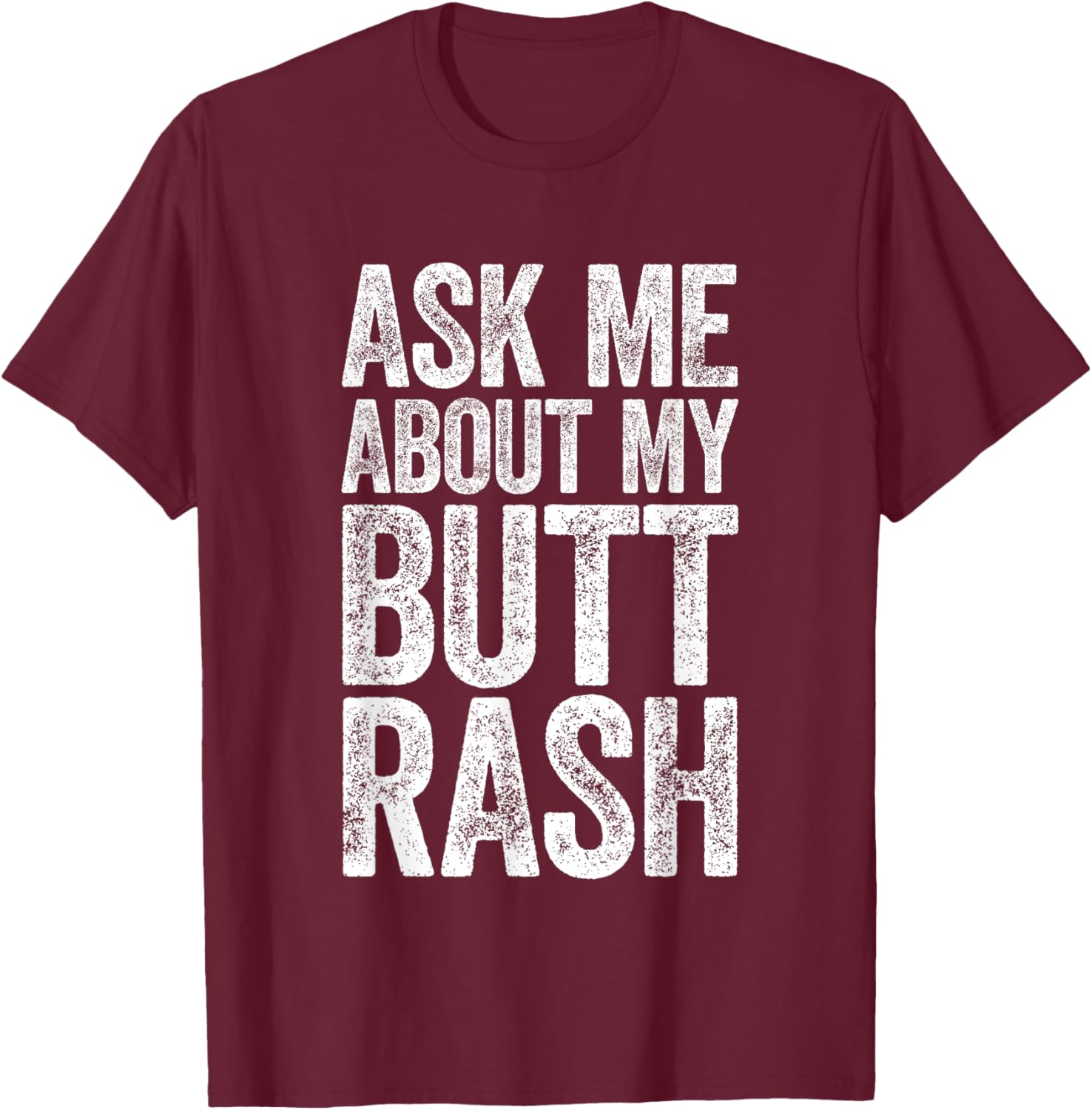 Ask Me About My Butt Rash Shirt Embarrassing Bachelor Party T-Shirt - T-Shirt | Maroon