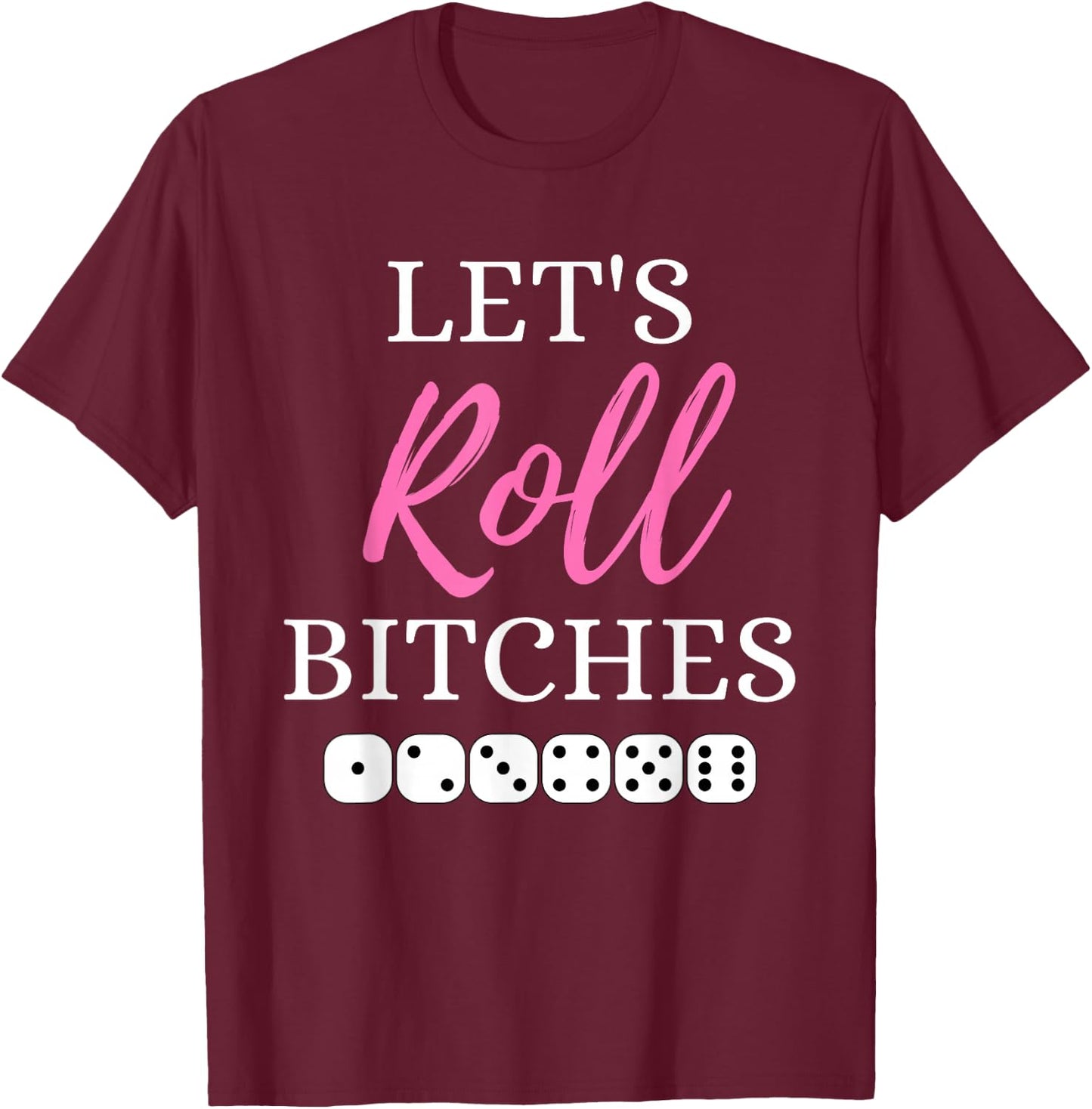 Let's Roll Bitches Funny Player Bunco Dice Game Party Night T-Shirt - T-Shirt | Maroon