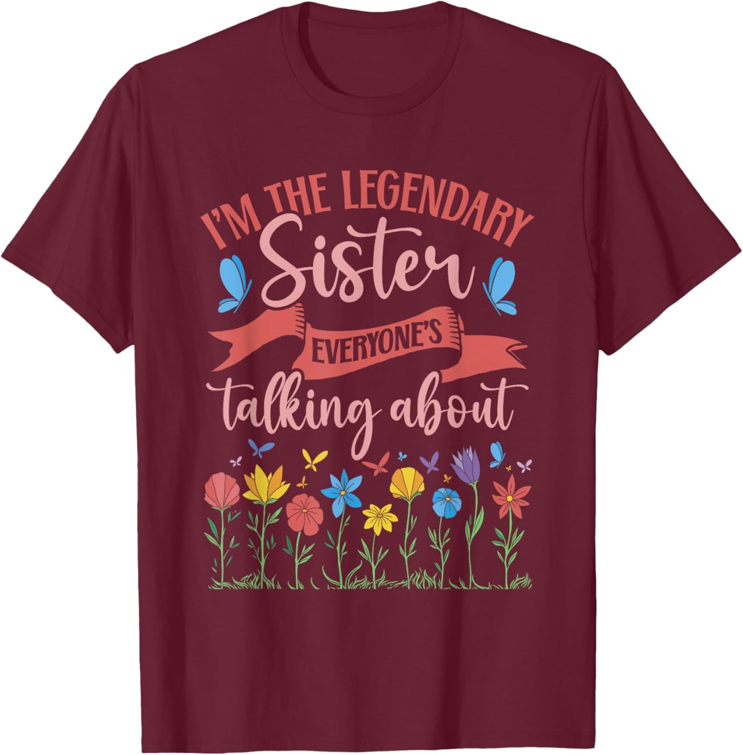 Sibling Birthday I'm The Legendary Sister T-Shirt - T-Shirt | Maroon