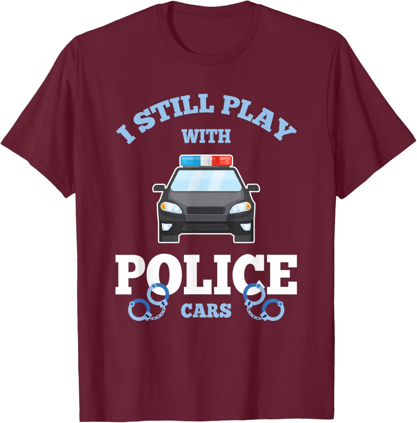 I Still Play With Police Cars Proud Policeman Distressed T-Shirt - T-Shirt | Maroon